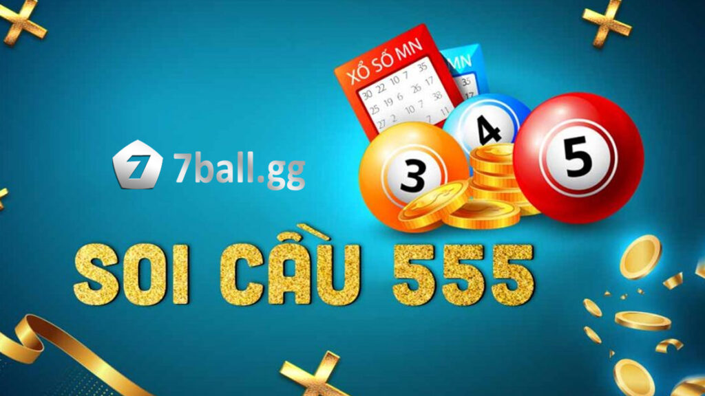 Phương thức soi cầu 555 tìm kiếm số đẹp cho ngày hôm nay cùng 7ball